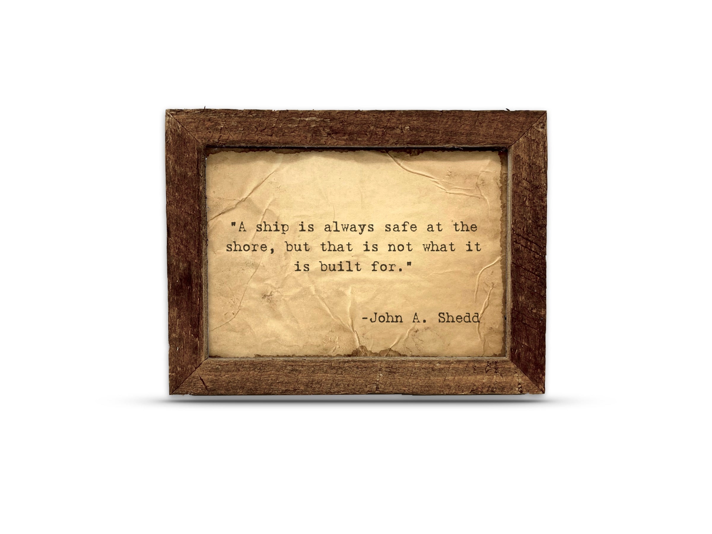 "A Ship is Always Safe at the Shore" Quote by John A. Shedd