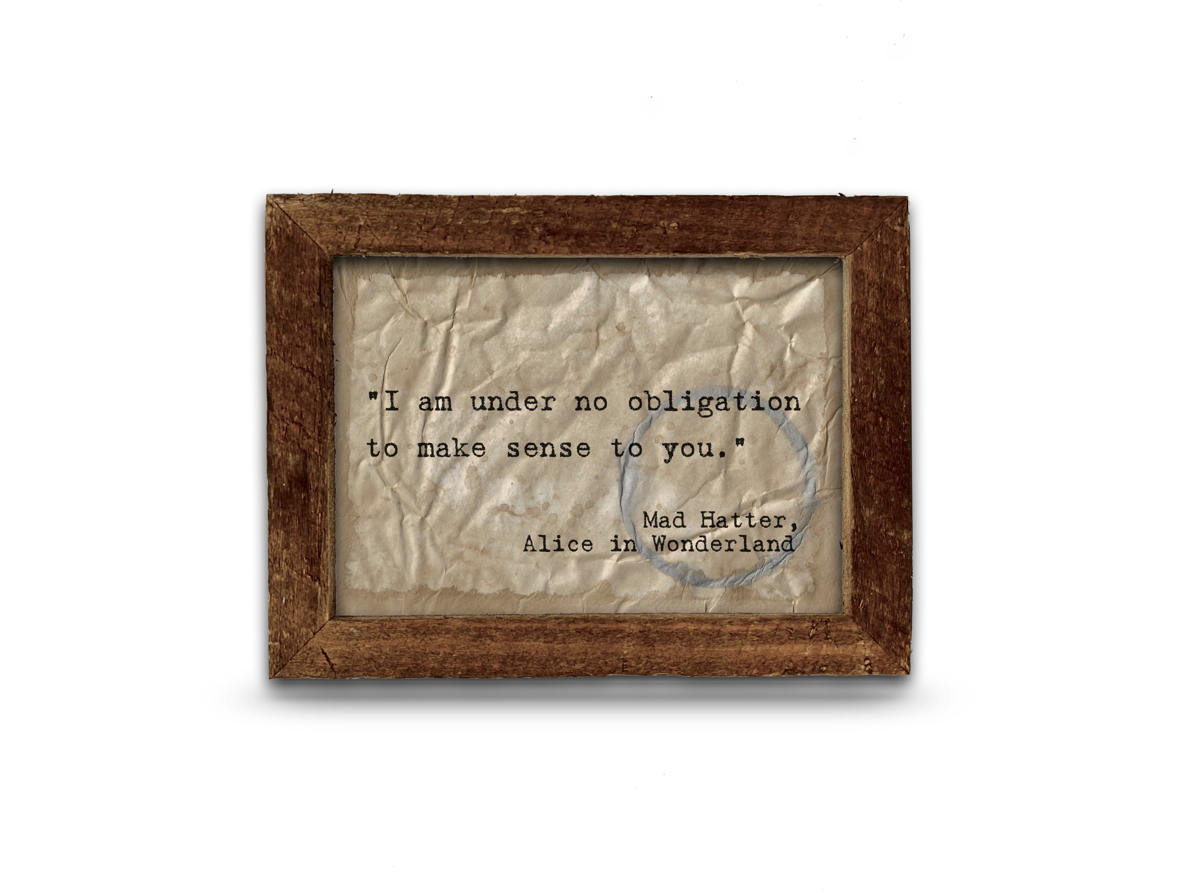 "I am under no obligation to make sense to you" Mad Hatter Quote by Lewis Carroll