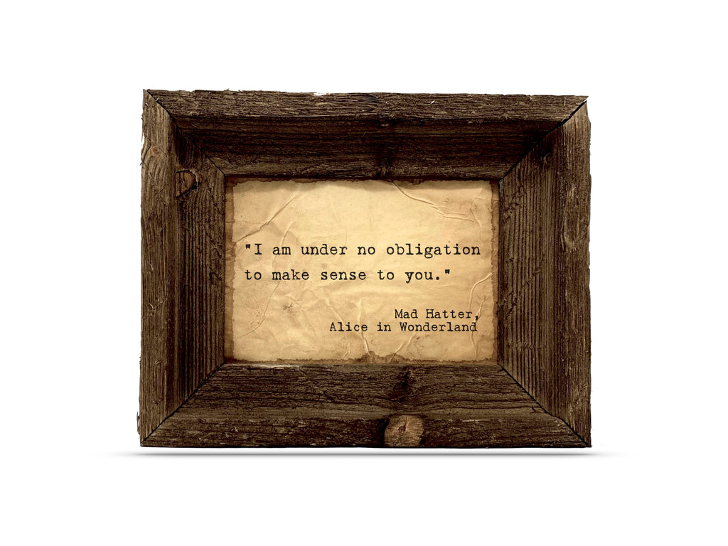 "I am under no obligation to make sense to you" Mad Hatter Quote by Lewis Carroll