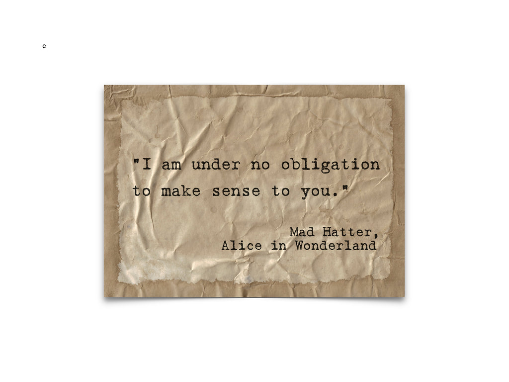 "I am under no obligation to make sense to you" Mad Hatter Quote by Lewis Carroll